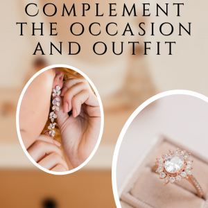 It Must Complement the Occasion and Outfit 